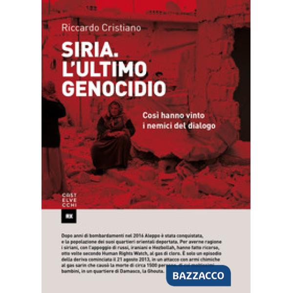 Siria. L'ultimo genocidio. Così hanno vinto i nemici del dialogo