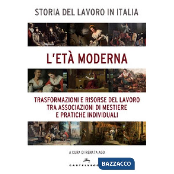 Storia del lavoro in Italia. Vol. 3: L' età moderna. Trasformazioni e risorse del lavoro tra associazioni di mestiere e pratiche