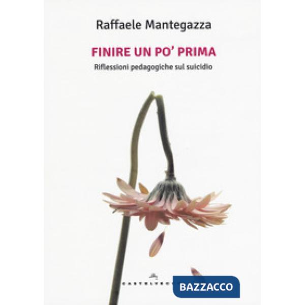 Finire un po' prima. Riflessioni pedagogiche sul suicidio