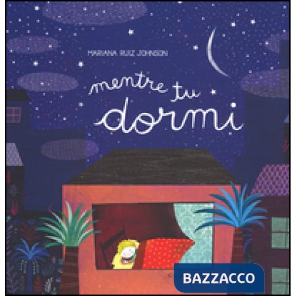 Mentre tu dormi. Ediz. illustrata