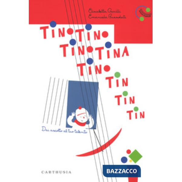 Tino Tino Tino Tina Tino tin tin tin tin. Dai ascolto al tuo talento. Ediz. a colori
