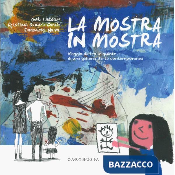 Mostra in mostra. Viaggio dietro le quinte di una galleria d'arte contemporanea. Ediz. a colori (La)