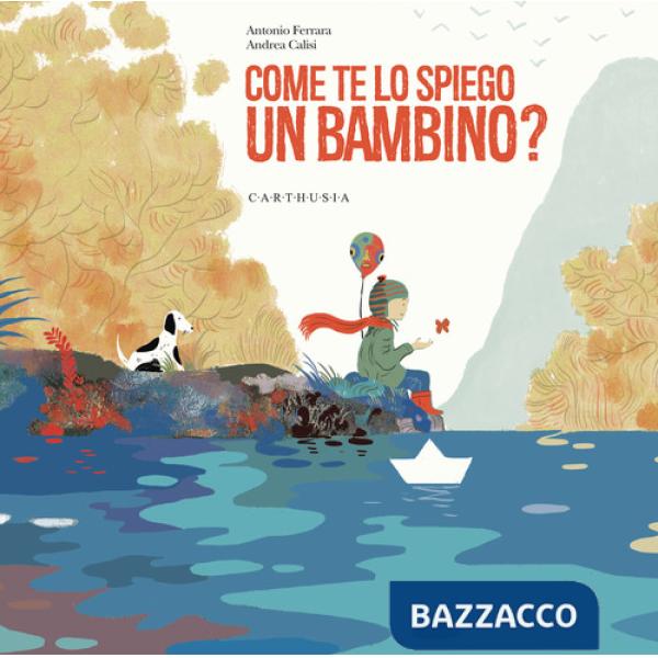 Come te lo spiego un bambino? Ediz. a colori