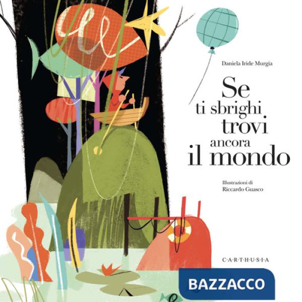 Se ti sbrighi trovi ancora il mondo. Ediz. a colori