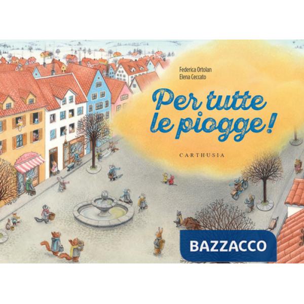 Per tutte le piogge! Ediz. a colori