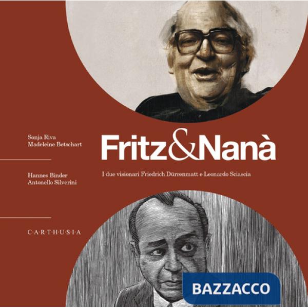 Fritz & Nanà. I due visionari Friedrich Dürrenmatt e Leonardo Sciascia. Con QR code con approfondimenti
