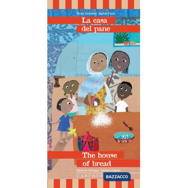 Casa del pane-The house of bread. Una storia dall'Etiopia. Ediz. bilingue (La)