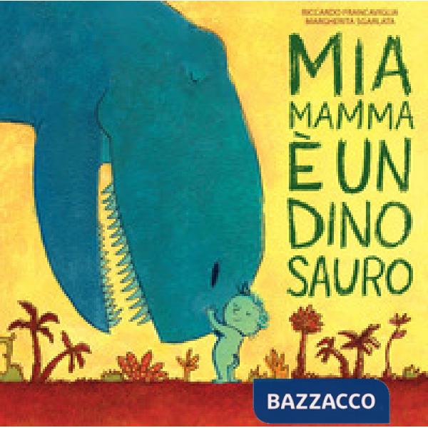 Mia mamma è un dinosauro. Ediz. a colori