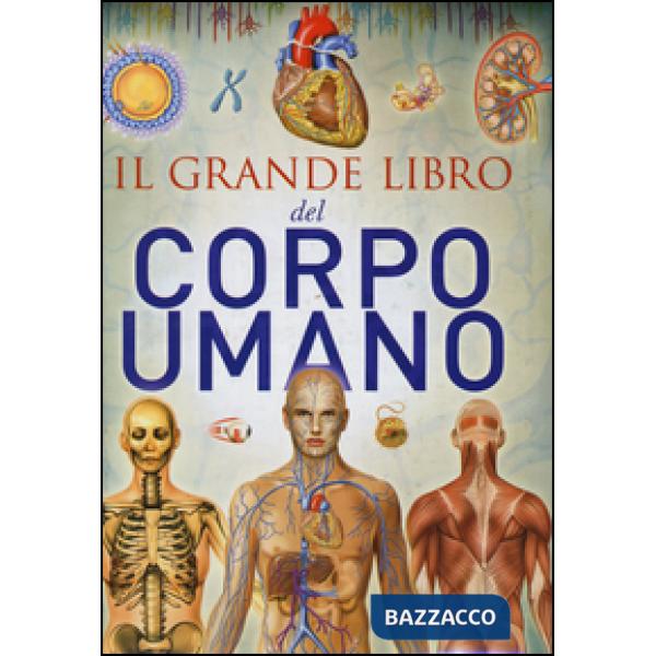Grande libro del corpo umano. Ediz. illustrata (Il)