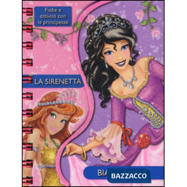 Sirenetta-Biancaneve. Fiabe e attività con le principesse. Ediz. illustrata (La)