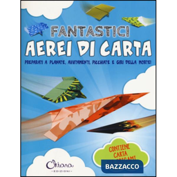 Fantastici aerei di carta. Preparati a planate, avvitamenti, picchiate e giri della morte! Ediz. illustrata. Con gadget
