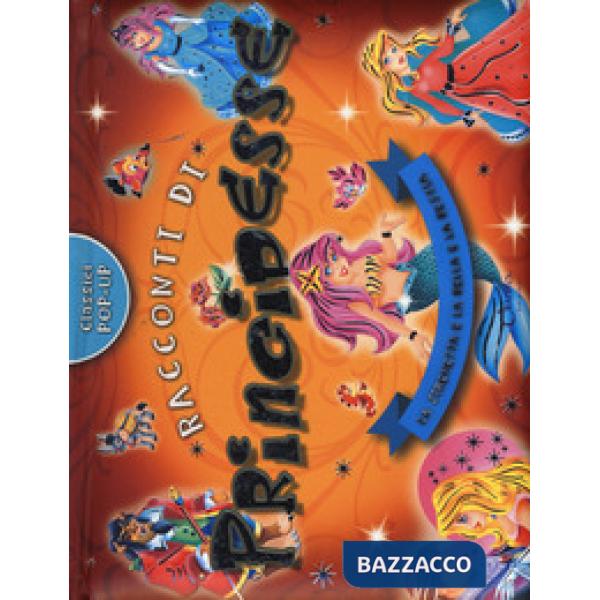 Racconti di principesse. La Sirenetta e La Bella e la Bestia. Classici pop-up. Ediz. a colori