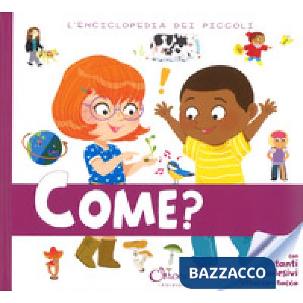 Come? L'enciclopedia dei piccoli. Con adesivi. Ediz. a colori. Ediz. a spirale