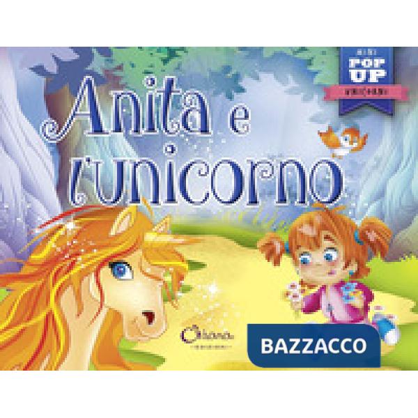Anita e l'unicorno. Mini pop up unicorni. Ediz. a colori