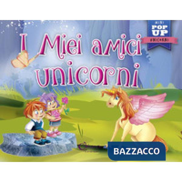 Miei amici unicorni. Pop-up miniclassici. Ediz. a colori (I)