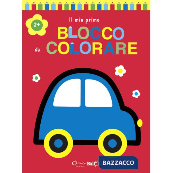 Auto. Il mio primo blocco da colorare 2+. Ediz. a colori