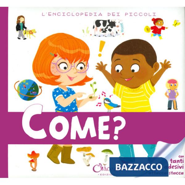 Come? L'enciclopedia dei piccoli. Con adesivi. Ediz. a colori