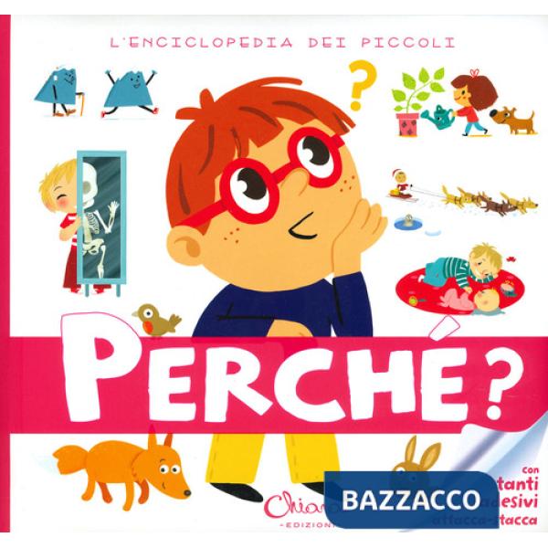 Perché? L'enciclopedia dei piccoli. Con adesivi. Ediz. a colori