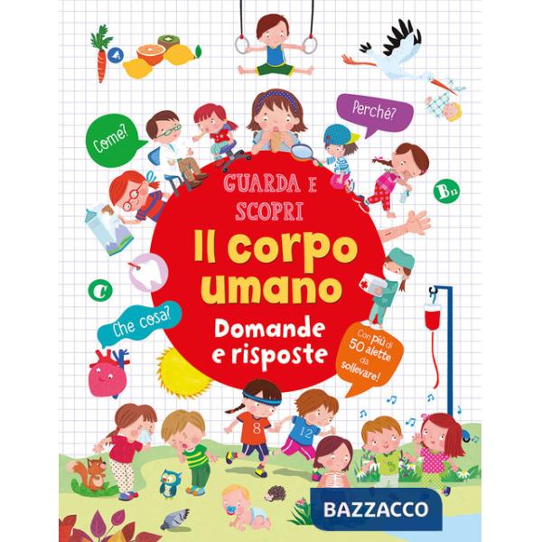 Corpo umano. Domande e risposte. Guarda e scopri. Ediz. a colori (Il)