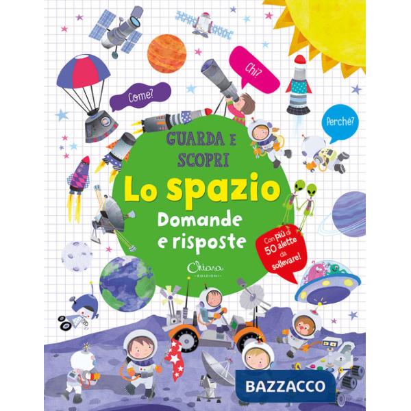 Spazio. Domande e risposte. Guarda e scopri (Lo)