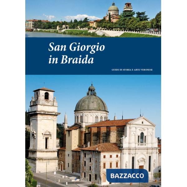 San Giorgio in Braida. Guide di storia e arte veronese (2014). Vol. 1