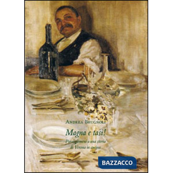 Magna e tasi! Paralipomeni a una storia di Verona in cucina