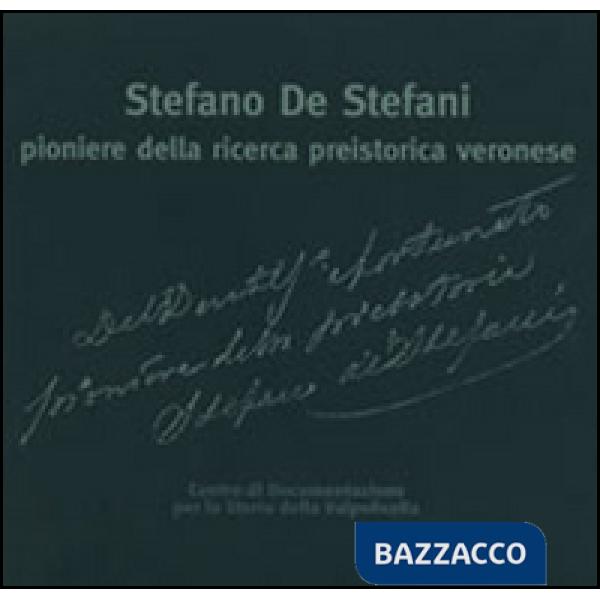 Stefano De Stefani pioniere della ricerca preistorica veronese. Le ricerche sui monti Lessini e in Valpolicella