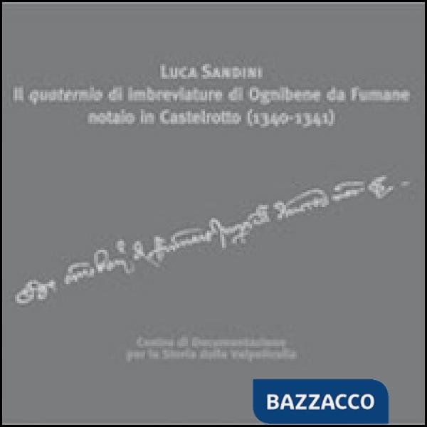 Quaternio di imbreviature di Ognibene da Fumane notaio in Castelrotto (1340-1341) (Il)