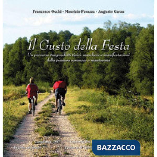 Gusto della festa. Un percorso tra prodotti tipici, maschere e manifestazioni della pianura veronese e mantovana (Il)