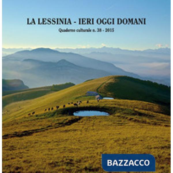 Lessinia. Ieri, oggi, domani. Quaderno culturale (La). Vol. 38
