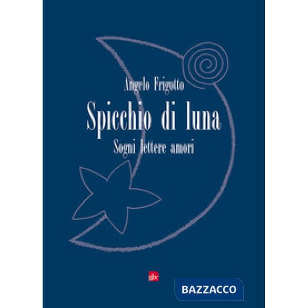 Spicchio di luna. Sogni lettere amori