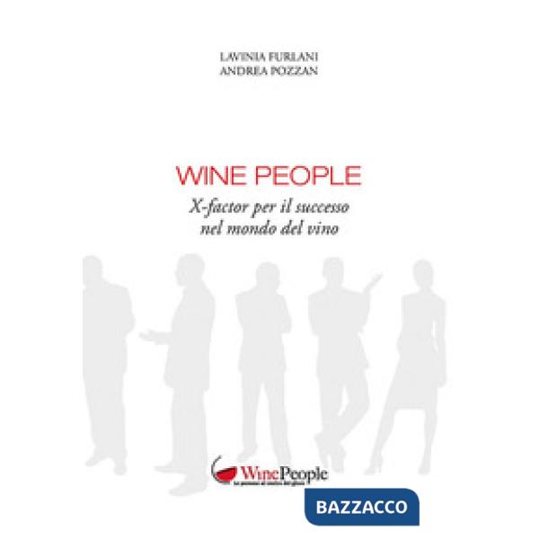 Wine people. X-factor per il successo nel mondo del vino