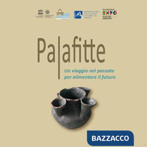 Palafitte. Un viaggio nel passato per alimentare il futuro