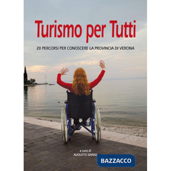 Turismo per tutti. 20 percorsi per conoscere la provincia di Verona