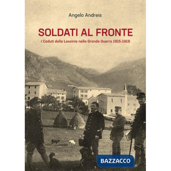 Soldati al fronte. I caduti della Lessinia nella Grande Guerra 1915-1918