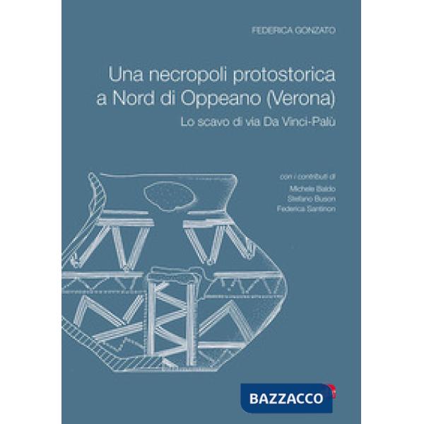 Necropoli protostorica a Nord di Oppeano (Verona). Lo scavo di via Da Vinci-Palù (Una)