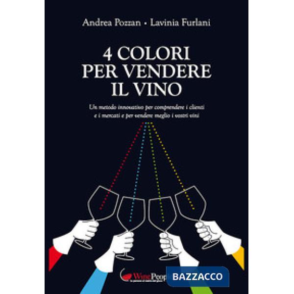 4 colori per vendere il vino. Un metodo innovativo per comprendere i clienti e i mercati e per vendere meglio i vostri vini