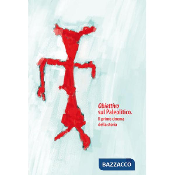 Obiettivo sul Paleolitico. Il primo cinema della storia