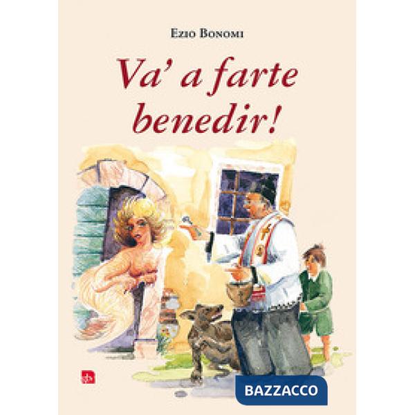 Va' a farte benedir! Fede, superstizione e fantasia nella Lessinia del XX secolo