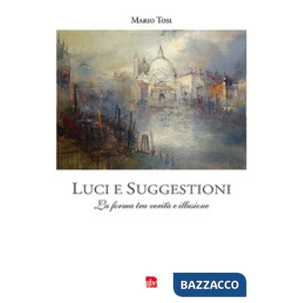 Luci e suggestioni. La forma tra verità e illusione