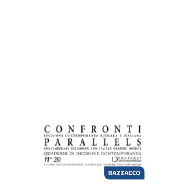 Confronti. Incisione contemporanea bulgara e italiana-Parallels. Contemporary Bulgarian and Italian Graphic Artists. Quaderni di