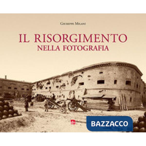 Risorgimento nella fotografia. Ediz. illustrata (Il)