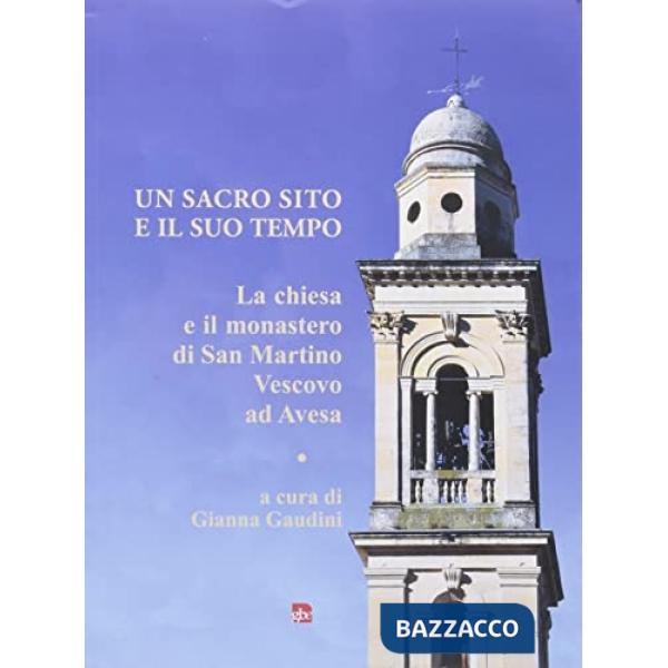 Sacro sito e il suo tempo. La chiesa e il monastero di San Martino Vescovo ad Avesa (Un)