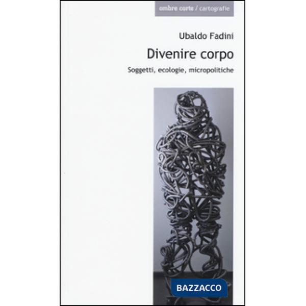 Divenire corpo. Soggetti, ecologie, micropolitiche