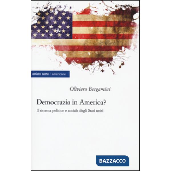 Democrazia in America? Il sistema politico e sociale degli Stati Uniti