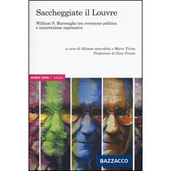 Saccheggiate il Louvre. William S. Burroughs tra eversione politica e insurrezione espressiva