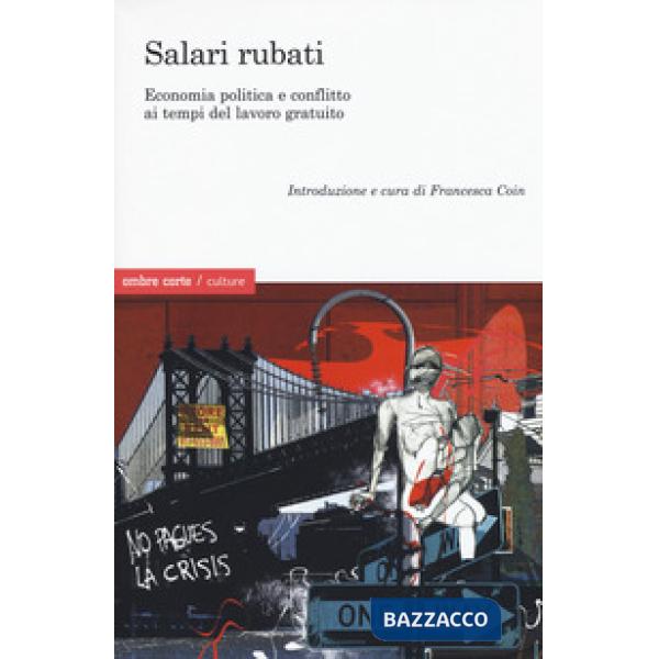 Salari rubati. Economia, politica e conflitto ai tempi del salario gratuito