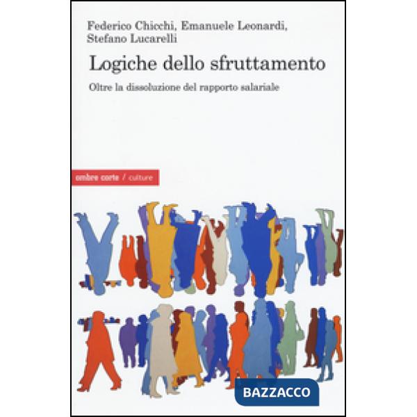 Logiche dello sfruttamento. Oltre la dissoluzione del rapporto salariale