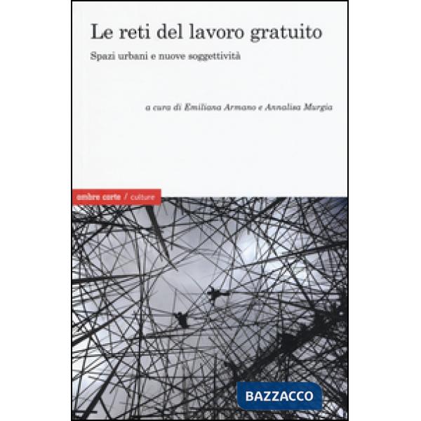 Reti del lavoro gratuito. Spazi urbani e nuove soggettività (Le)