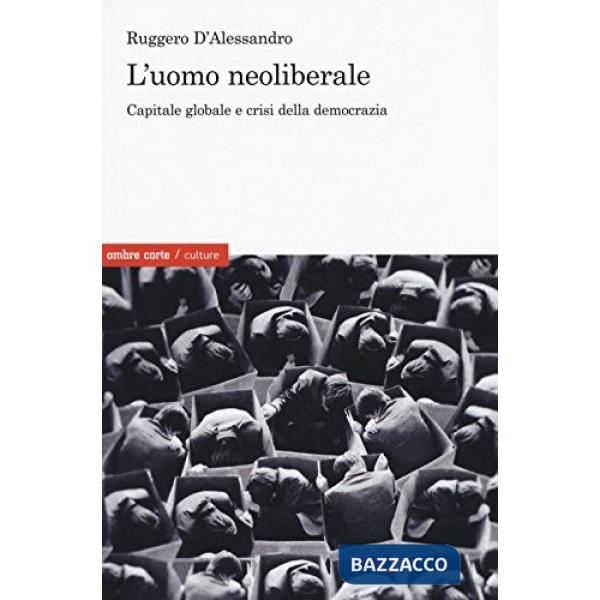 Uomo neoliberale. Capitale globale e crisi della democrazia (L')